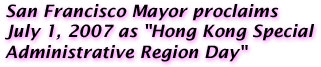 San Francisco Mayor proclaims July 1, 2007 as "Hong Kong Special 